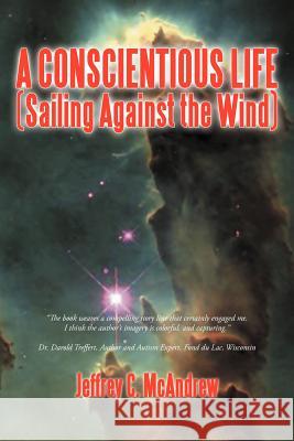 A Conscientious Life (Sailing Against the Wind) Jeffrey C McAndrew 9781462053988