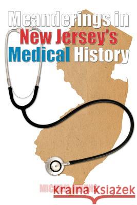 Meanderings in New Jersey's Medical History Michael Nevins 9781462054671 iUniverse.com