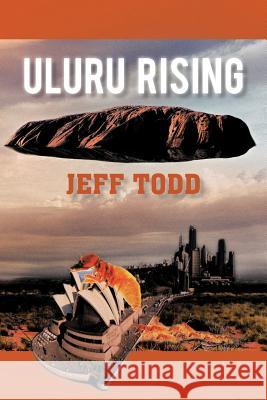 Uluru Rising Jeff Todd 9781462054695 iUniverse.com