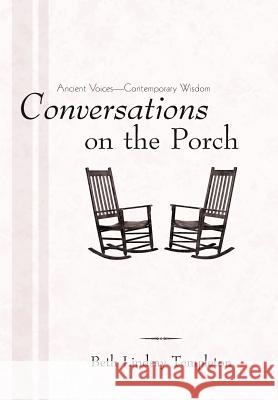 Conversations on the Porch: Ancient Voices-Contemporary Wisdom Templeton, Beth Lindsay 9781462054756 iUniverse.com