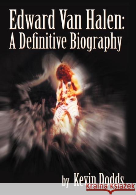 Edward Van Halen: A Definitive Biography Kevin Dodds 9781462054824