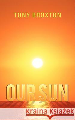 Our Sun Tony Broxton 9781462055708