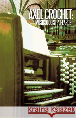 Axel Crochet: Musicologist-At-Large Quarter Note Tales #3 Wenk, Arthur 9781462055869