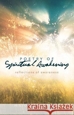 Poetry of Spiritual Awakening: Reflections of Awareness Anderson, Hilton L. 9781462056552 iUniverse.com