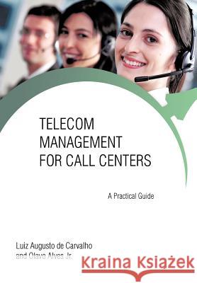 Telecom Management for Call Centers: A Practical Guide De Carvalho, Luiz Augusto 9781462056835