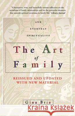 The Art of Family: Rituals, Imagination, and Everyday Spirituality Bria, Gina 9781462057597 iUniverse.com
