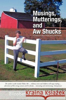 Musings, Mutterings, and Aw Shucks: A Collection of Short Stories, Essays, and Features Foster, Elizabeth Carroll 9781462057719