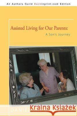 Assisted Living for Our Parents: A Son's Journey Baum, Daniel Jay 9781462058006 iUniverse.com