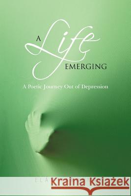 A Life Emerging: A Poetic Journey Out of Depression Yardena, El N. 9781462058419 iUniverse.com