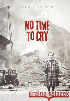 No Time to Cry Vera Leinvebers 9781462058457