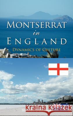 Montserrat in England: Dynamics of Culture Greenaway, Sharmen 9781462058778 iUniverse.com