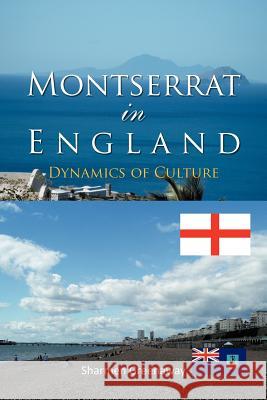 Montserrat in England: Dynamics of Culture Greenaway, Sharmen 9781462058785 iUniverse.com