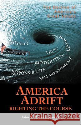 America Adrift-Righting the Course: The Decline of America's Great Values Zimmerman, John W., Sr. 9781462059393