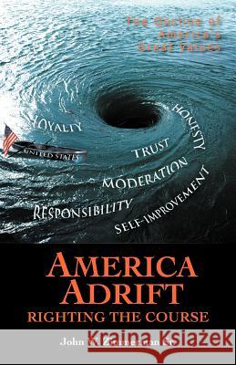 America Adrift-Righting the Course: The Decline of America's Great Values Zimmerman, John W., Sr. 9781462059393 iUniverse.com