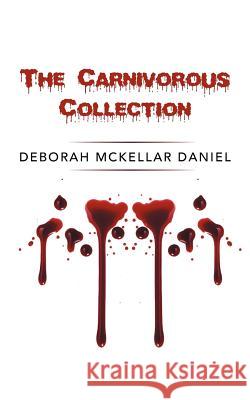 The Carnivorous Collection Deborah McKellar Daniel 9781462059539 iUniverse.com