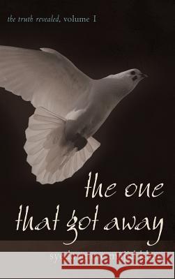 The One That Got Away: The Truth Revealed, Volume 1 Khan, Syeda Anese Majid 9781462059669 iUniverse.com