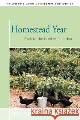 Homestead Year: Back to the Land in Suburbia Moffett, Judith 9781462059683 iUniverse.com