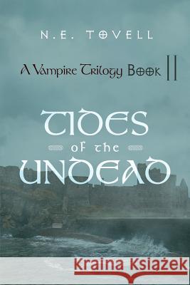 A Vampire Trilogy: Tides of the Undead: Book II Tovell, N. E. 9781462059744 iUniverse.com