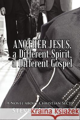 Another Jesus, a Different Spirit, a Different Gospel: A Novel about Christian Sects Propp, Steven H. 9781462059928 iUniverse.com