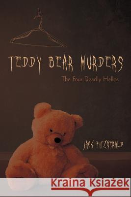 Teddy Bear Murders: The Four Deadly Hellos Fitzgerald, Jack 9781462060481 iUniverse.com