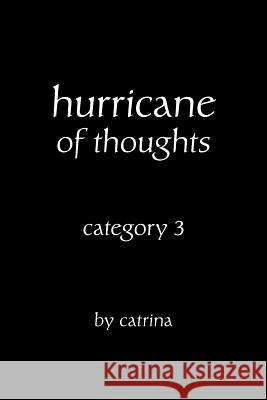 hurricane of thoughts: category 3 Catrina 9781462060818