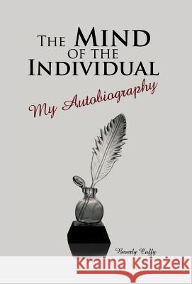 The Mind of the Individual: My Autobiography Cuffy, Beverly 9781462062249