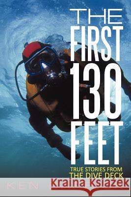 The First 130 Feet: True Stories from the Dive Deck Barrick, Ken 9781462063024