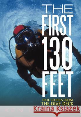 The First 130 Feet: True Stories from the Dive Deck Barrick, Ken 9781462063048 iUniverse.com