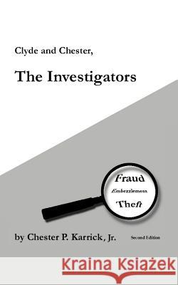 Clyde and Chester, the Investigators: Fraud Embezzlement Theft Karrick, Chester P., Jr. 9781462063055 iUniverse.com