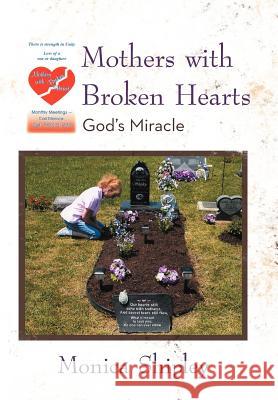 Mothers with Broken Hearts: God's Miracle Shipley, Monica 9781462063628 iUniverse.com