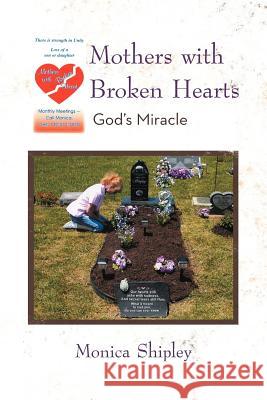 Mothers with Broken Hearts: God's Miracle Shipley, Monica 9781462063635 iUniverse.com