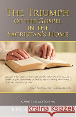 The Triumph of the Gospel in the Sacristan's Home: A Novel Based on a True Story E, Samuel Soto 9781462064014 iUniverse.com