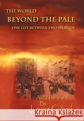 The World Beyond the Pale: One Life Between Two Worlds Cabral, Louise 9781462064205