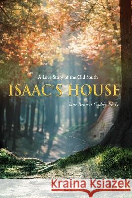 Isaac's House: A Love Story of the Old South Gaddy Ph. D., Jane Bennett 9781462064540