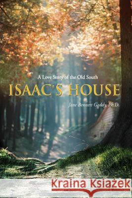 Isaac's House: A Love Story of the Old South Gaddy Ph. D., Jane Bennett 9781462064540 iUniverse.com