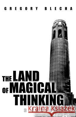 The Land of Magical Thinking: A Fable Blecha, Gregory 9781462066230