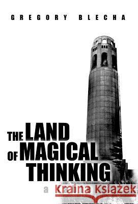 The Land of Magical Thinking: A Fable Blecha, Gregory 9781462066254