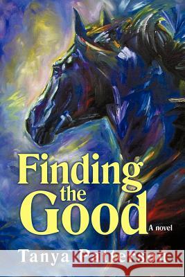 Finding the Good Tanya Patterson 9781462066575 iUniverse.com