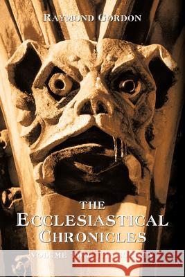 The Ecclesiastical Chronicles, Volume Two: The Society Gordon, Raymond 9781462067251 iUniverse.com