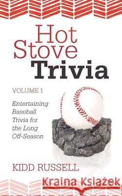 Hot Stove Trivia: Volume 1 Russell, Kidd 9781462067879 iUniverse.com