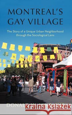 Montreal's Gay Village: The Story of a Unique Urban Neighborhood Through the Sociological Lens Hinrichs, Donald W. 9781462068395 iUniverse.com