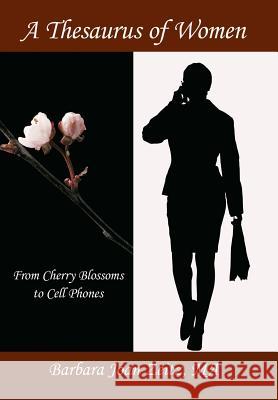 A Thesaurus of Women: From Cherry Blossoms to Cell Phones Barbara Joan Zeit 9781462068678 iUniverse.com