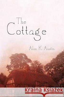 The Cottage Alan K. Austin 9781462068692 iUniverse.com