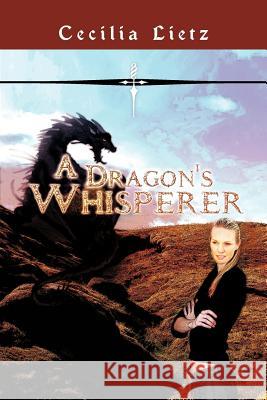 A Dragon's Whisperer Cecilia Lietz 9781462069286