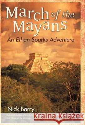 March of the Mayans: An Ethan Sparks Adventure Barry, Nick 9781462069392