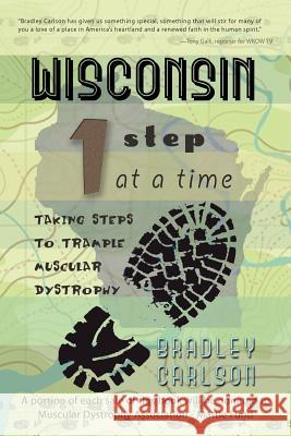Wisconsin 1 Step at a Time: Taking Steps to Trample Muscular Dystrophy Carlson, Bradley 9781462069439 iUniverse.com