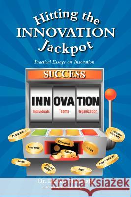 Hitting the Innovation Jackpot: Practical Essays on Innovation McKnight, Darren 9781462070107