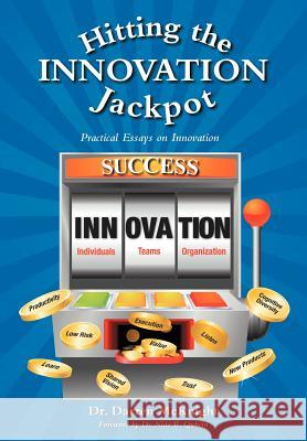 Hitting the Innovation Jackpot: Practical Essays on Innovation McKnight, Darren 9781462070114