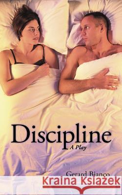 Discipline: A Play Bianco, Gerard 9781462070220