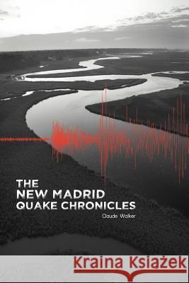 The New Madrid Quake Chronicles Claude Walker 9781462070350 iUniverse.com